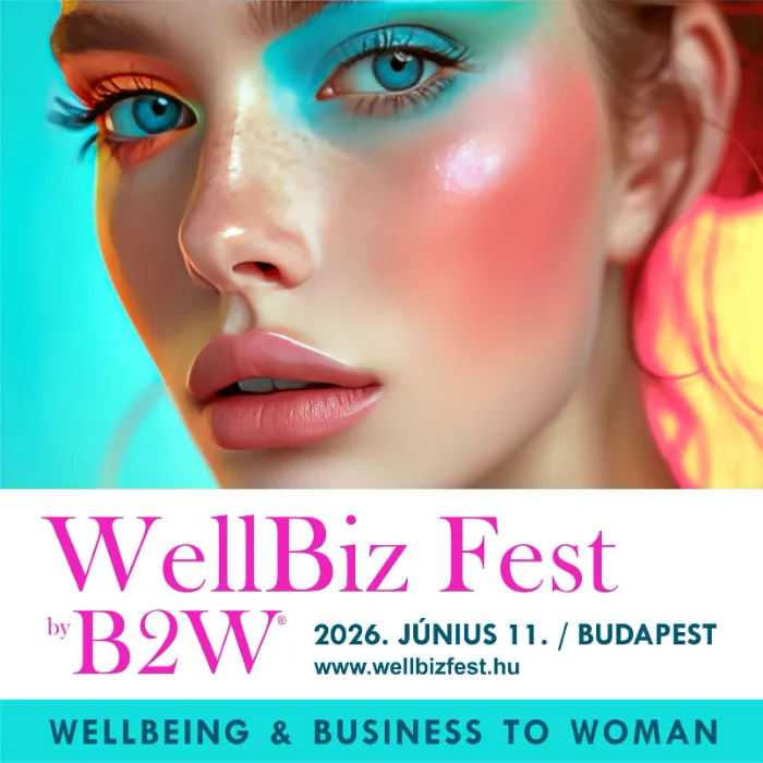 WellBIZ FEST - Prémium B2W (Business to Woman) Wellbeing & Business Fesztivál