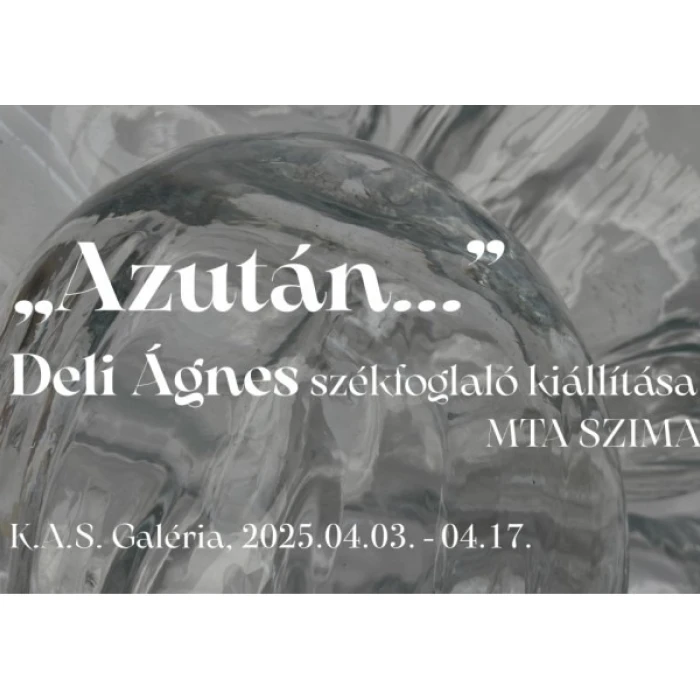 DELI Ágnes: ,,Azután...'' KAS