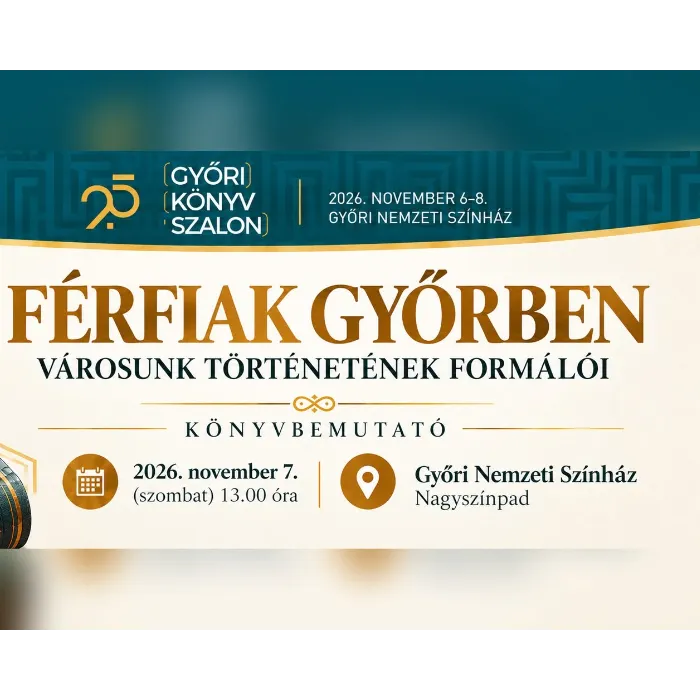 Könyvbemutató: Férfiak Győrben - Városunk történetének formálói