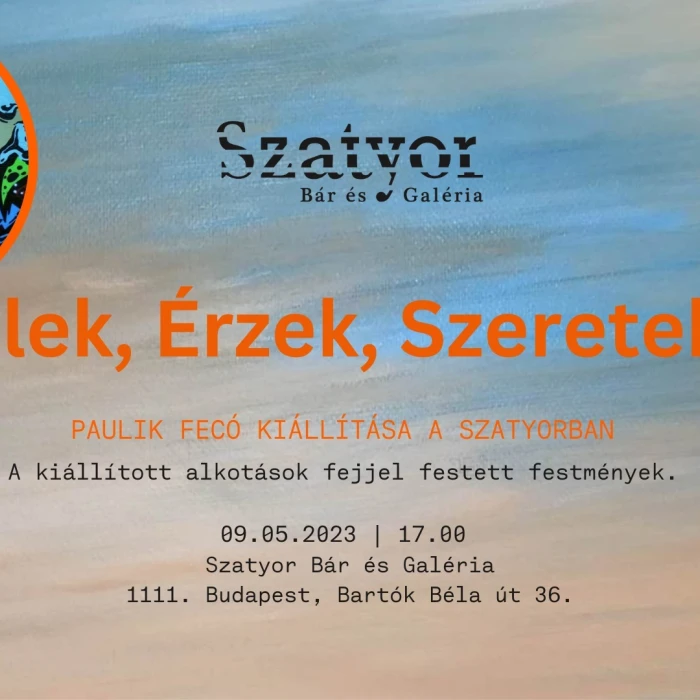 ÉLEK, ÉRZEK, SZERETEK - Paulik Fecó kiállítása a Szatyorban