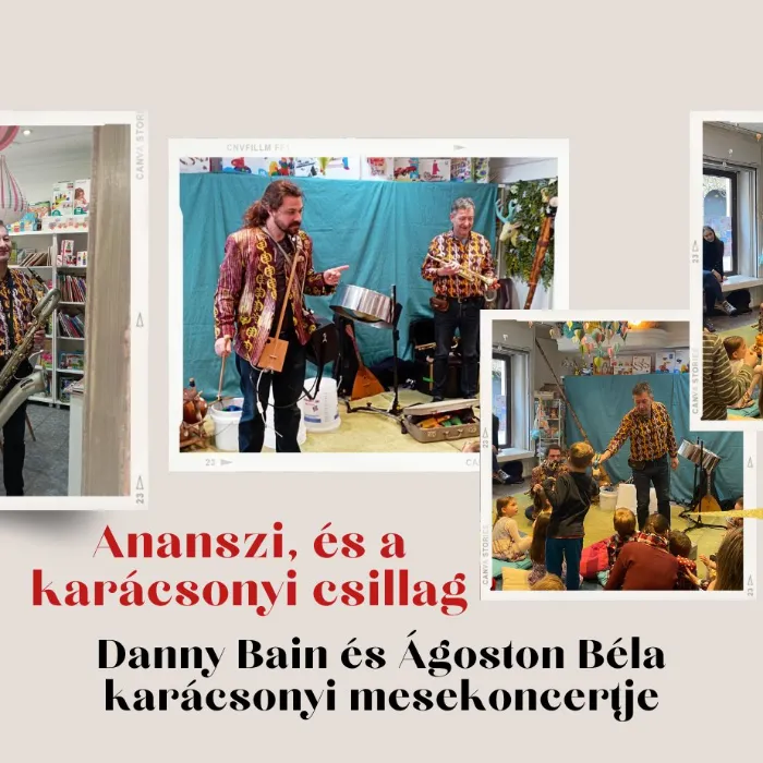 "Ananszi, és a karácsonyi csillag" Danny Bain és Ágoston Béla adventi mesekoncertje