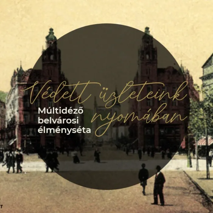 Védett üzleteink nyomában - Múltidéző belvárosi élményséta 10.03