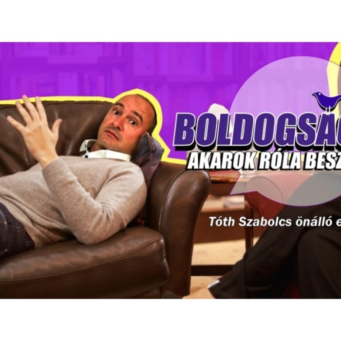 Boldogság - Akarok róla beszélni: Tóth Szabolcs önálló estje
