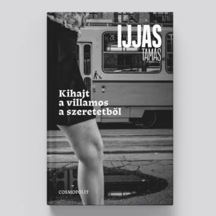Kihajt a villamos a szeretetből:A Cosmopolit kiadó bemutatja Ijjas Tamás verseskötetét